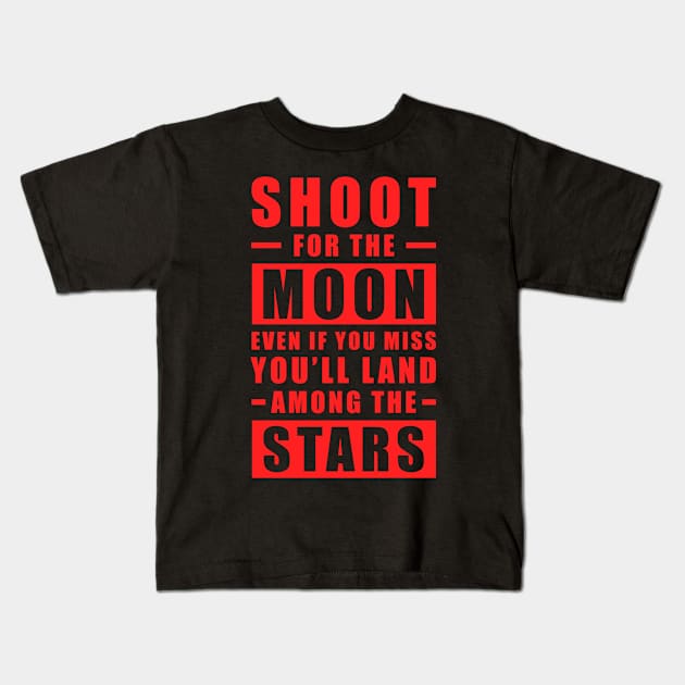 Shoot for the Moon. Even if you miss, you'll land among the Stars - Red text Kids T-Shirt by DesignWood Atelier